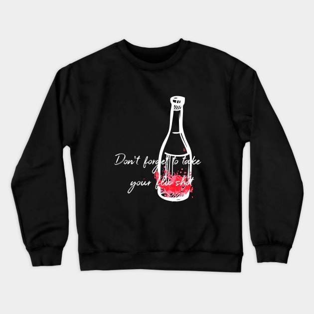 Don't Forget To Take Your Flu Shot Wine Bottle Crewneck Sweatshirt by at85productions